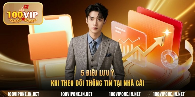 5 điều lưu ý khi theo dõi thông tin tại nhà cái