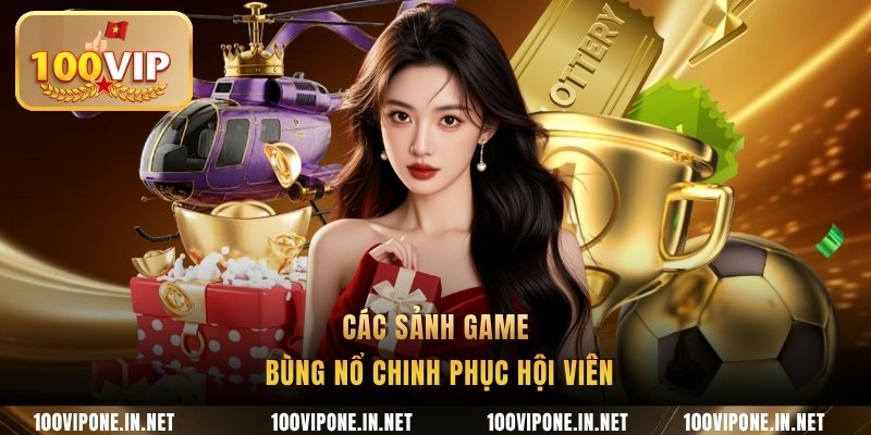 Các sảnh game bùng nổ chinh phục hội viên
