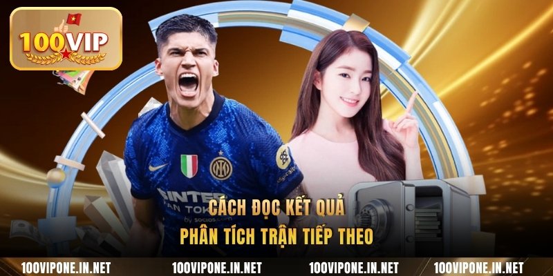 Cách đọc kết quả phân tích trận tiếp theo