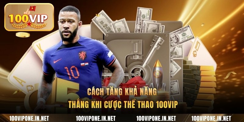 Cách tăng khả năng thắng khi cược thể thao 100VIP