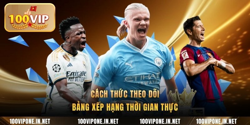 Cách thức theo dõi bảng xếp hạng thời gian thực