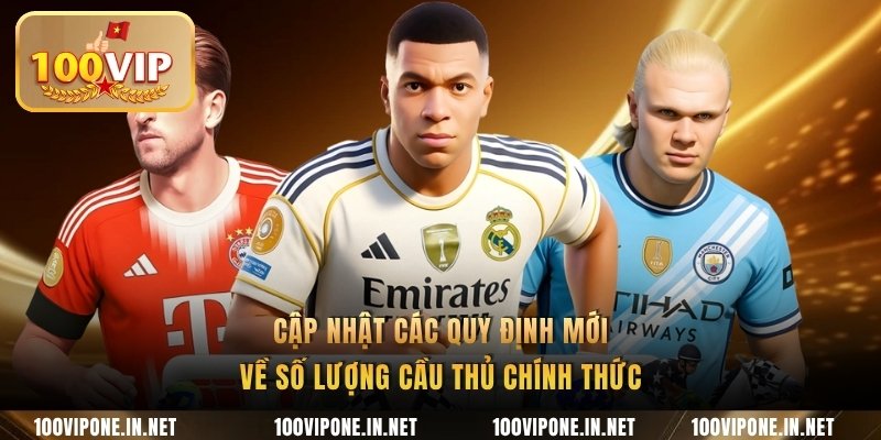 Cập nhật các quy định mới về số lượng cầu thủ chính thức