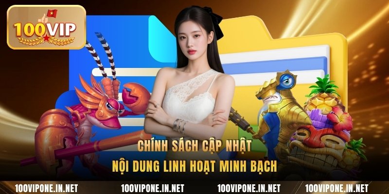 Chính sách cập nhật nội dung linh hoạt minh bạch