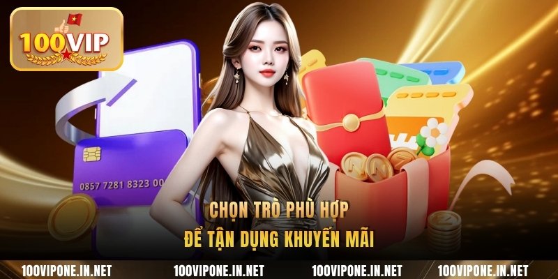 Chọn trò phù hợp để tận dụng khuyến mãi