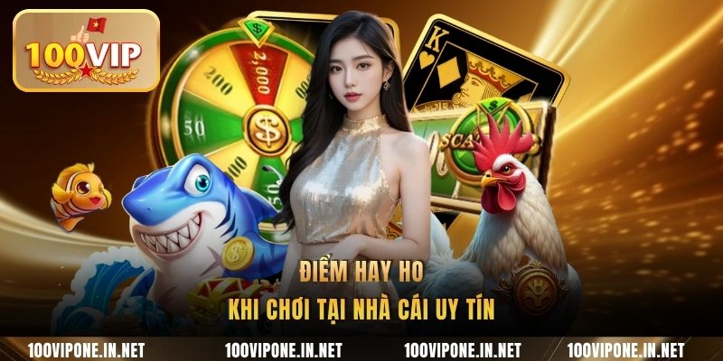 Điểm hay ho khi chơi tại nhà cái uy tín