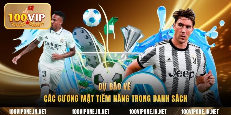 Dự báo về các gương mặt tiềm năng trong danh sách