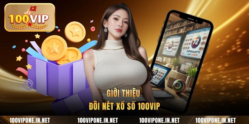 Giới thiệu đôi nét xổ số 100VIP