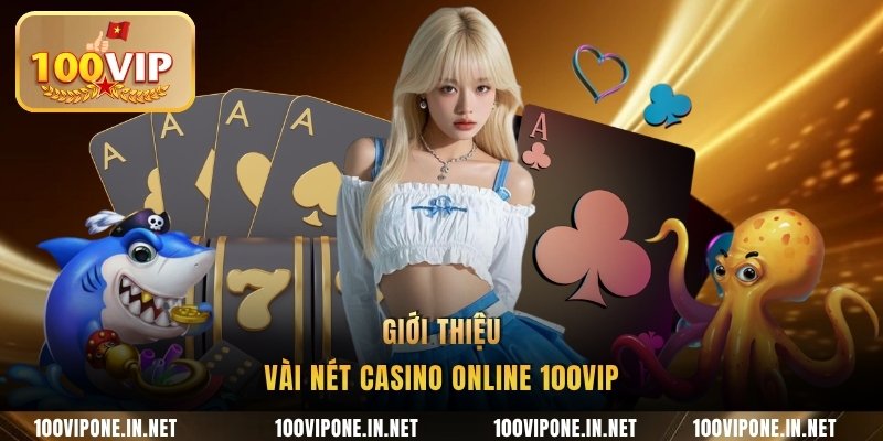 Giới thiệu vài nét casino online 100VIP