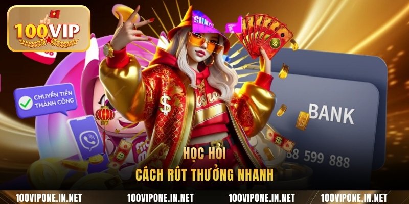 Học hỏi cách rút thưởng nhanh