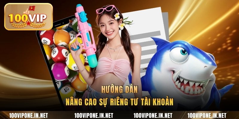 Hướng dẫn nâng cao sự riêng tư tài khoản