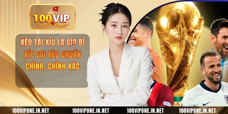 Kèo Tài Xỉu Là Gì? Bí Kíp Soi Kèo Chuẩn Chỉnh, Chính Xác