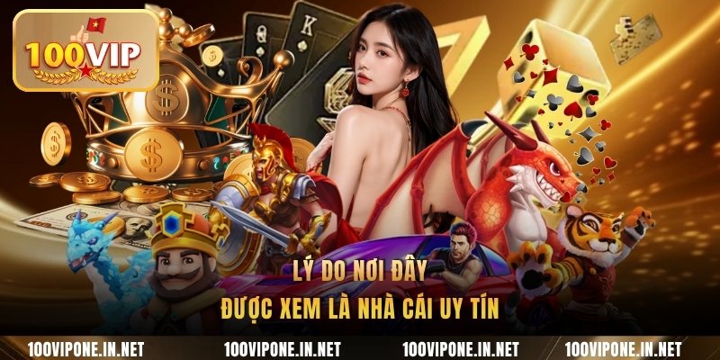 Lý do nơi đây được xem là nhà cái uy tín