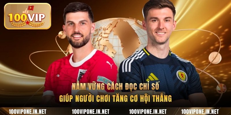 Nắm vững cách đọc chỉ số giúp người chơi tăng cơ hội thắng
