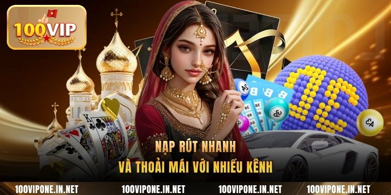 Nạp rút nhanh và thoải mái với nhiều kênh