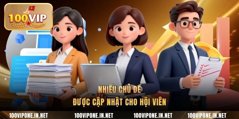 Nhiều chủ đề được cập nhật cho hội viên
