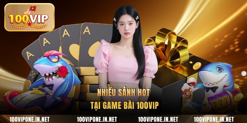 Nhiều sảnh hot tại game bài 100VIP