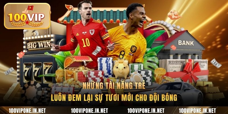 Những tài năng trẻ luôn đem lại sự tươi mới cho bóng đá