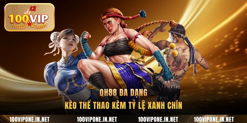 QH88 đa dạng kèo thể thao kèm tỷ lệ xanh chín