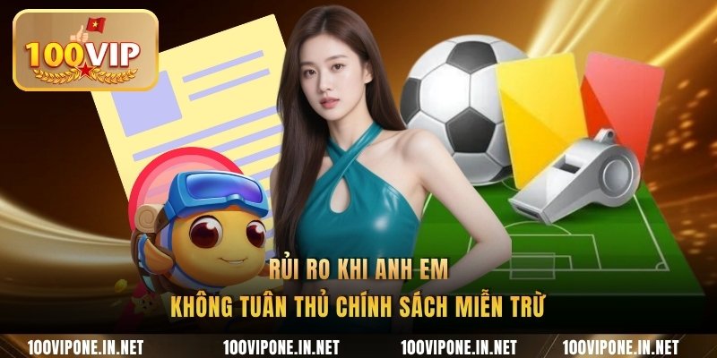 Rủi ro khi anh em không tuân thủ chính sách miễn trừ