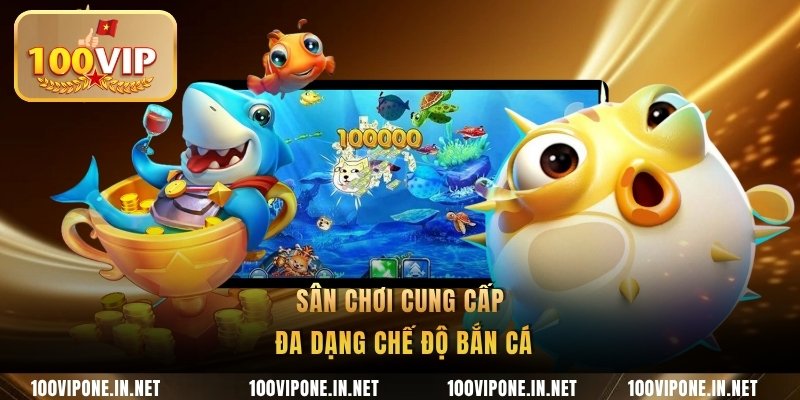 Sân chơi cung cấp đa dạng chế độ bắn cá
