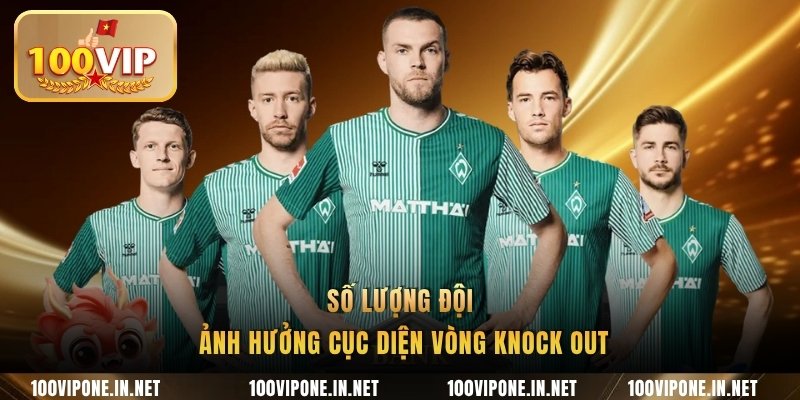 Số lượng đội ảnh hưởng cục diện vòng knock out