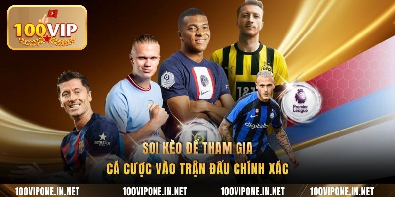 Soi kèo để tham gia cá cược vào trận đấu chính xác