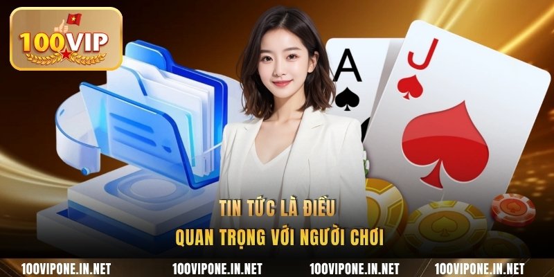 Tin tức là điều quan trọng với người chơi