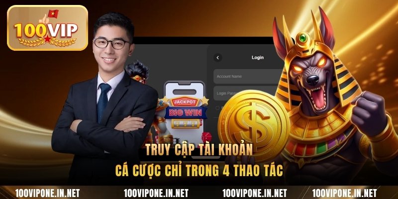 Truy cập tài khoản cá cược chỉ trong 4 thao tác