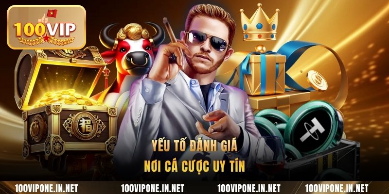 Yếu tố đánh giá nơi cá cược uy tín