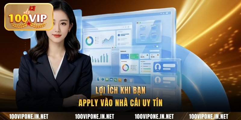 Lợi ích khi bạn apply vào nhà cái uy tín